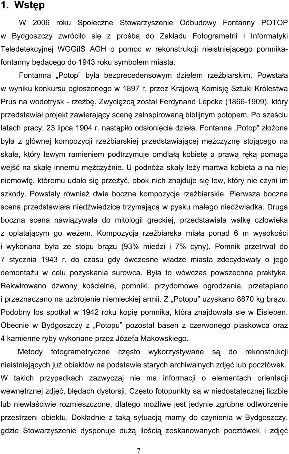 przez Krajow Komisj Sztuki Królestwa Prus na wodotrysk - rze b. Zwyci zc zosta Ferdynand Lepcke (1866-1909), który przedstawia projekt zawieraj cy scen zainspirowan biblijnym potopem.