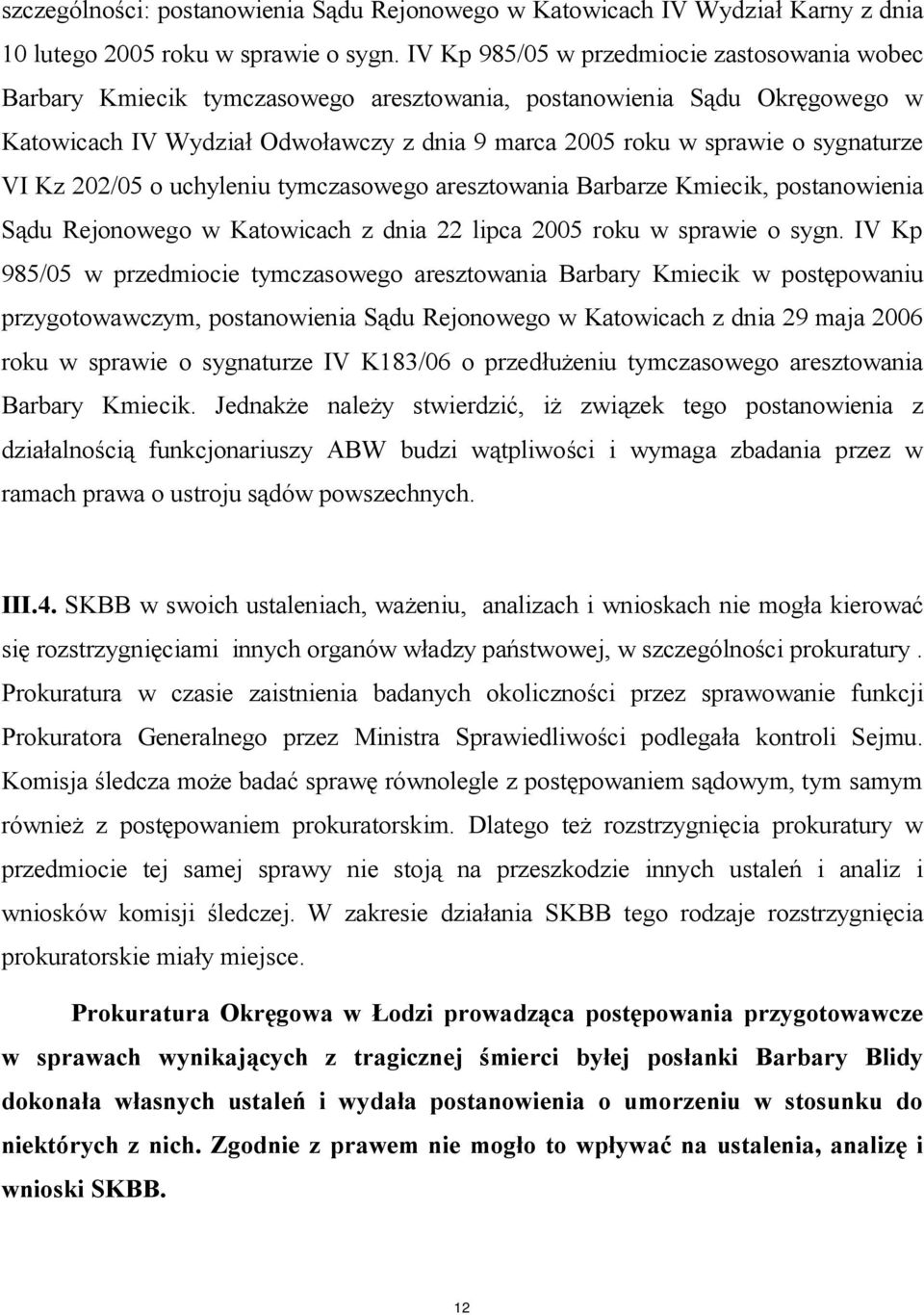 sygnaturze VI Kz 202/05 o uchyleniu tymczasowego aresztowania Barbarze Kmiecik, postanowienia Sądu Rejonowego w Katowicach z dnia 22 lipca 2005 roku w sprawie o sygn.