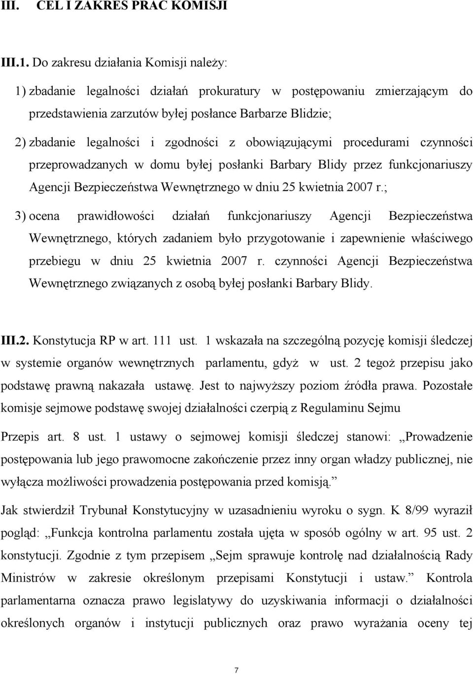 zgodności z obowiązującymi procedurami czynności przeprowadzanych w domu byłej posłanki Barbary Blidy przez funkcjonariuszy Agencji Bezpieczeństwa Wewnętrznego w dniu 25 kwietnia 2007 r.