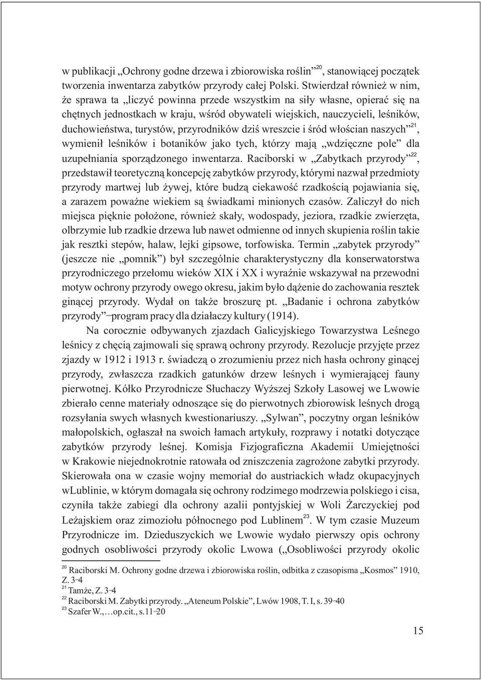 turystów, przyrodników dziœ wreszcie i œród w³oœcian naszych, wymieni³ leœników i botaników jako tych, którzy maj¹ wdziêczne pole dla 22 uzupe³niania sporz¹dzonego inwentarza.