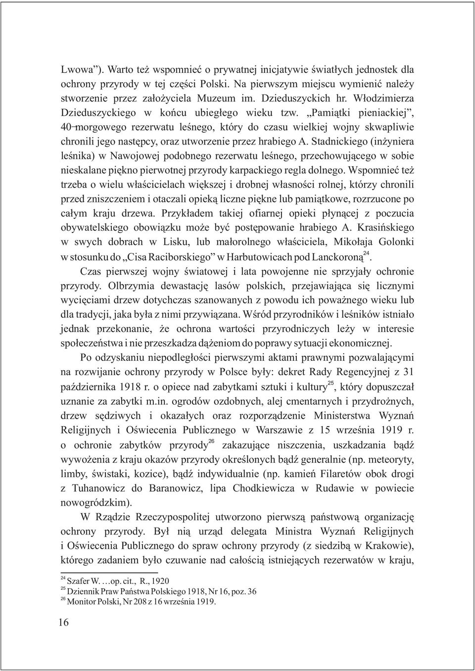 Pami¹tki pieniackiej, 40-morgowego rezerwatu leœnego, który do czasu wielkiej wojny skwapliwie chronili jego nastêpcy, oraz utworzenie przez hrabiego A.