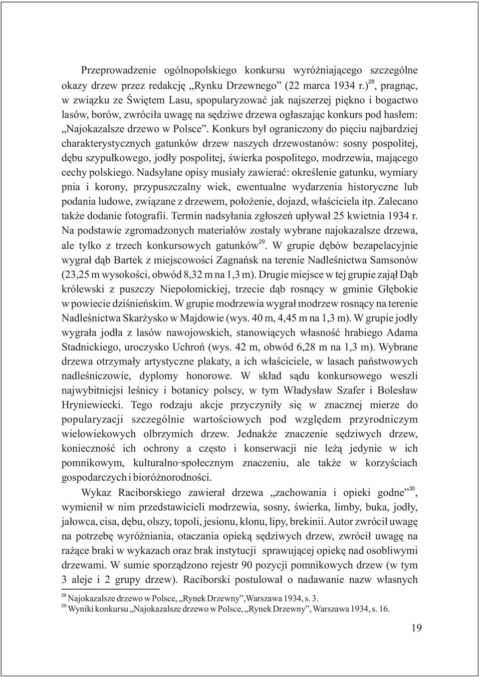 Konkurs by³ ograniczony do piêciu najbardziej charakterystycznych gatunków drzew naszych drzewostanów: sosny pospolitej, dêbu szypu³kowego, jod³y pospolitej, œwierka pospolitego, modrzewia, maj¹cego