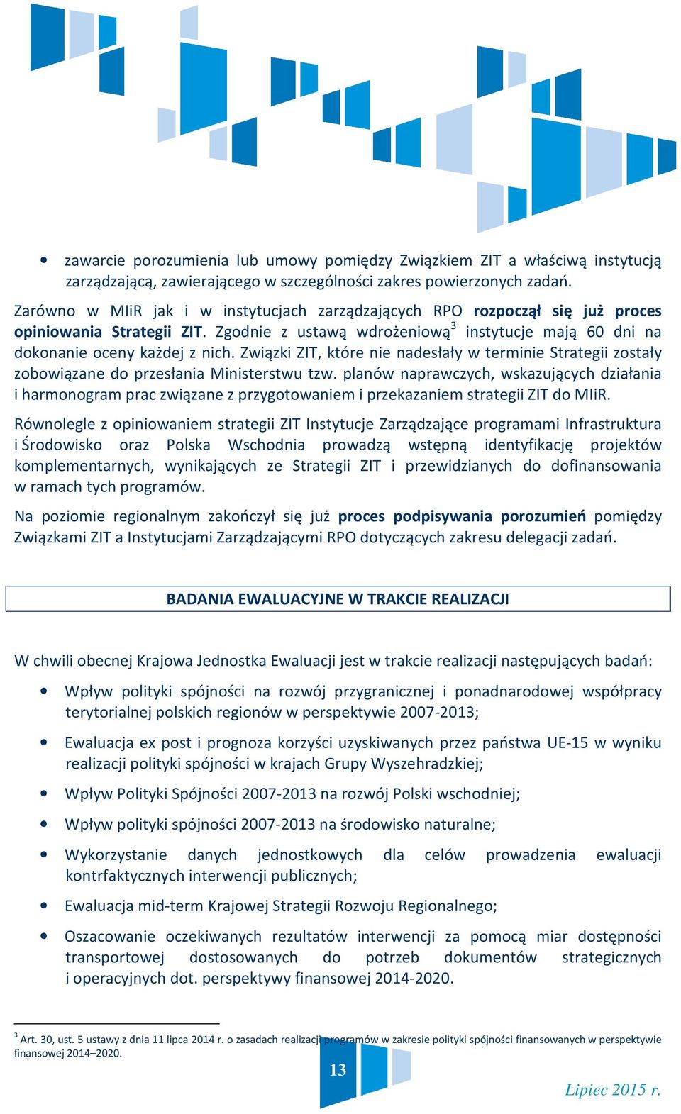 Związki ZIT, które nie nadesłały w terminie Strategii zostały zobowiązane do przesłania Ministerstwu tzw.