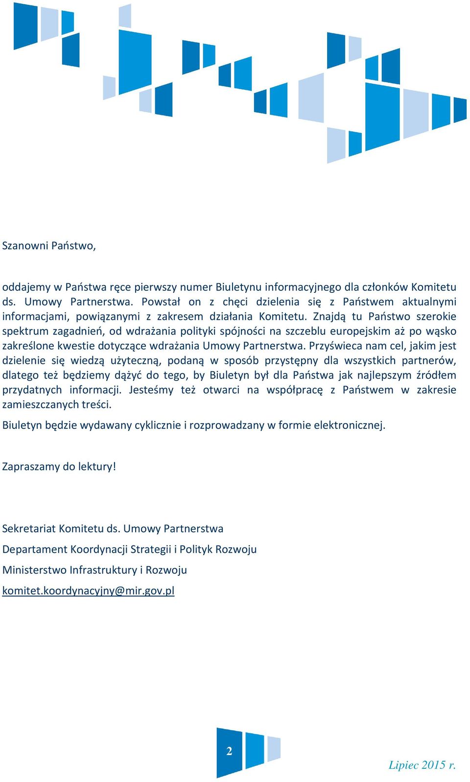 Znajdą tu Państwo szerokie spektrum zagadnień, od wdrażania polityki spójności na szczeblu europejskim aż po wąsko zakreślone kwestie dotyczące wdrażania Umowy Partnerstwa.