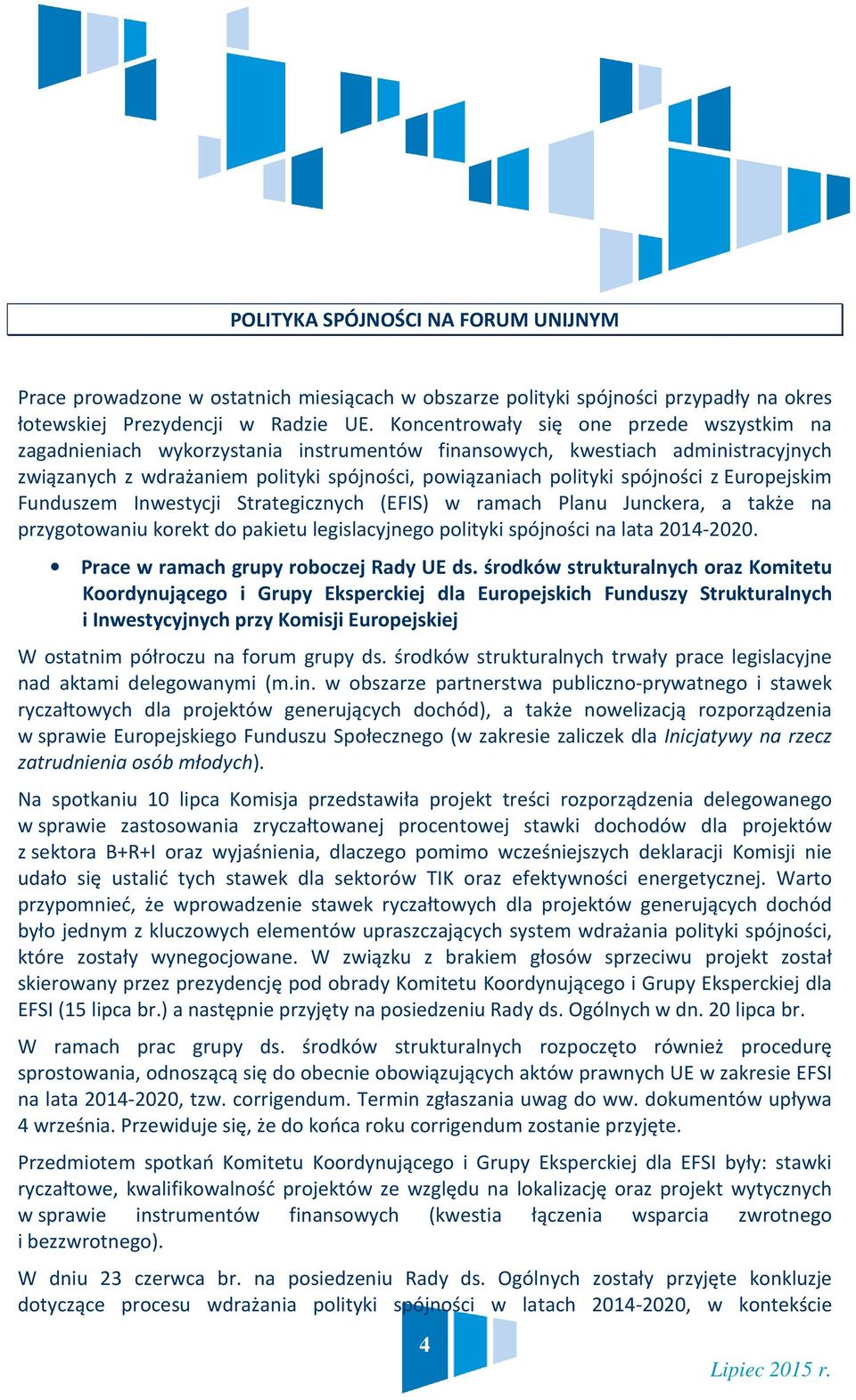 z Europejskim Funduszem Inwestycji Strategicznych (EFIS) w ramach Planu Junckera, a także na przygotowaniu korekt do pakietu legislacyjnego polityki spójności na lata 2014-2020.