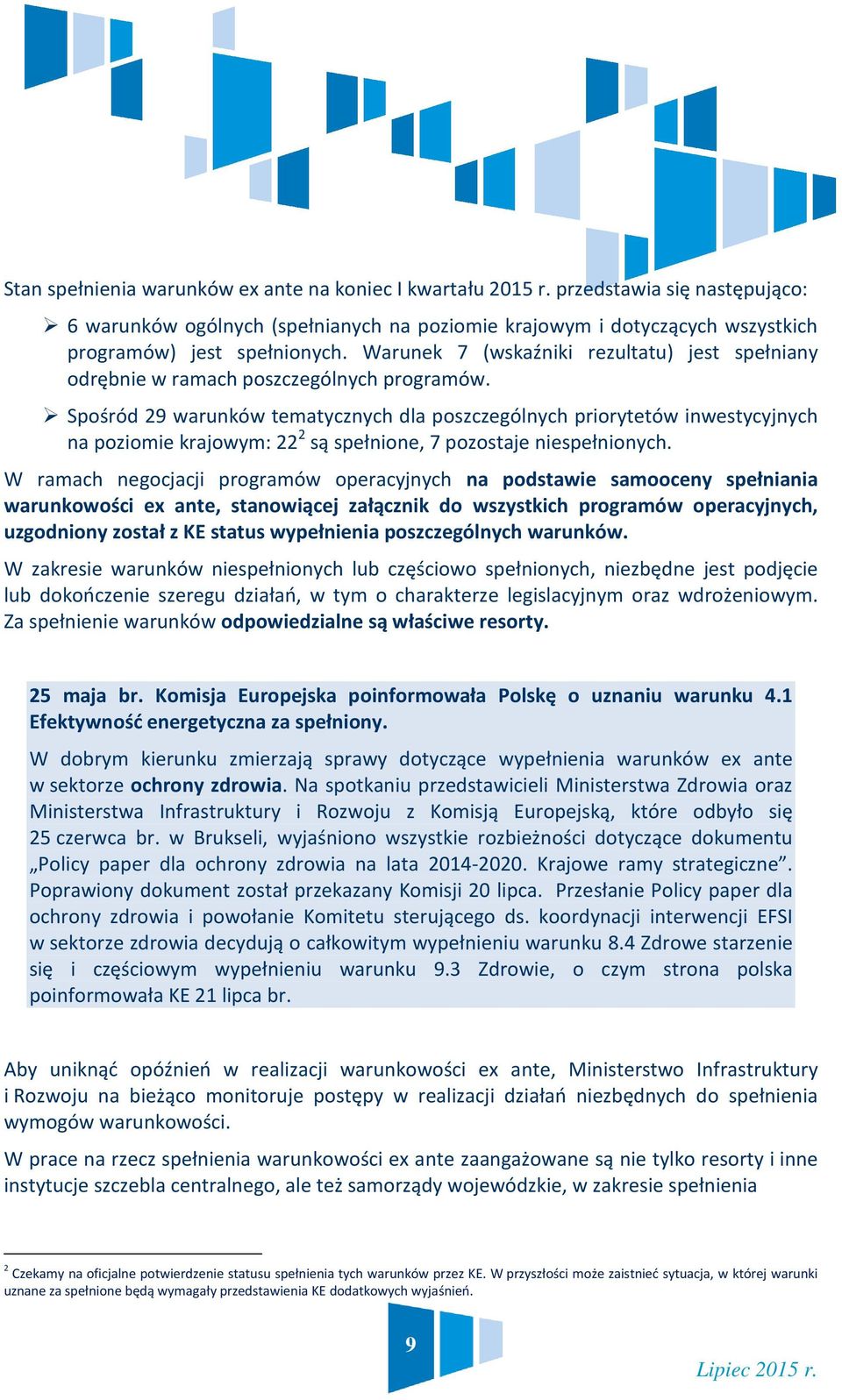 Spośród 29 warunków tematycznych dla poszczególnych priorytetów inwestycyjnych na poziomie krajowym: 22 2 są spełnione, 7 pozostaje niespełnionych.