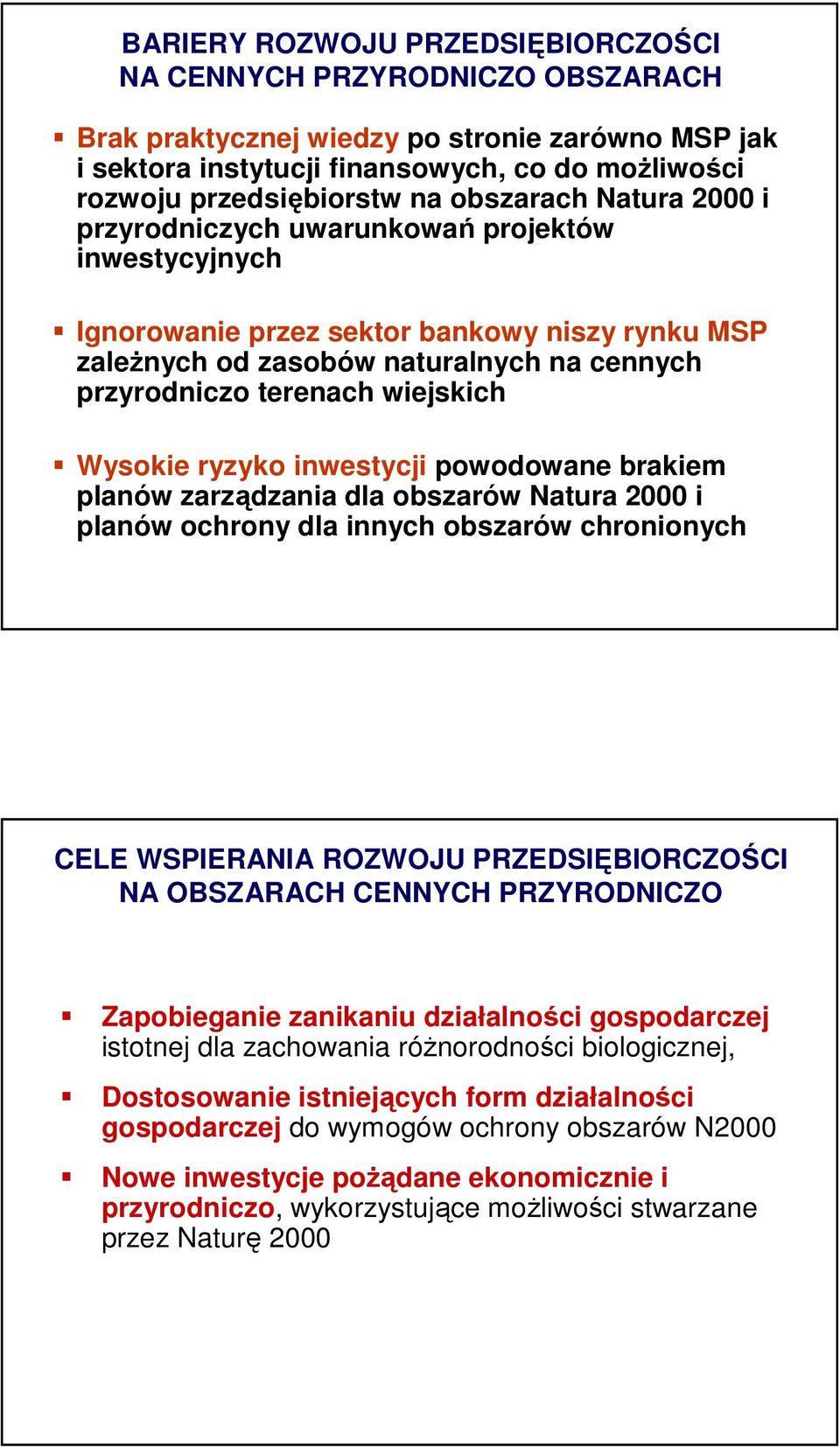 wiejskich Wysokie ryzyko inwestycji powodowane brakiem planów zarządzania dla obszarów Natura 2000 i planów ochrony dla innych obszarów chronionych CELE WSPIERANIA ROZWOJU PRZEDSIĘBIORCZOŚCI NA