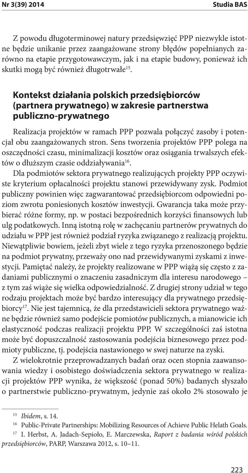 Kontekst działania polskich przedsiębiorców (partnera prywatnego) w zakresie partnerstwa publiczno-prywatnego Realizacja projektów w ramach PPP pozwala połączyć zasoby i potencjał obu zaangażowanych