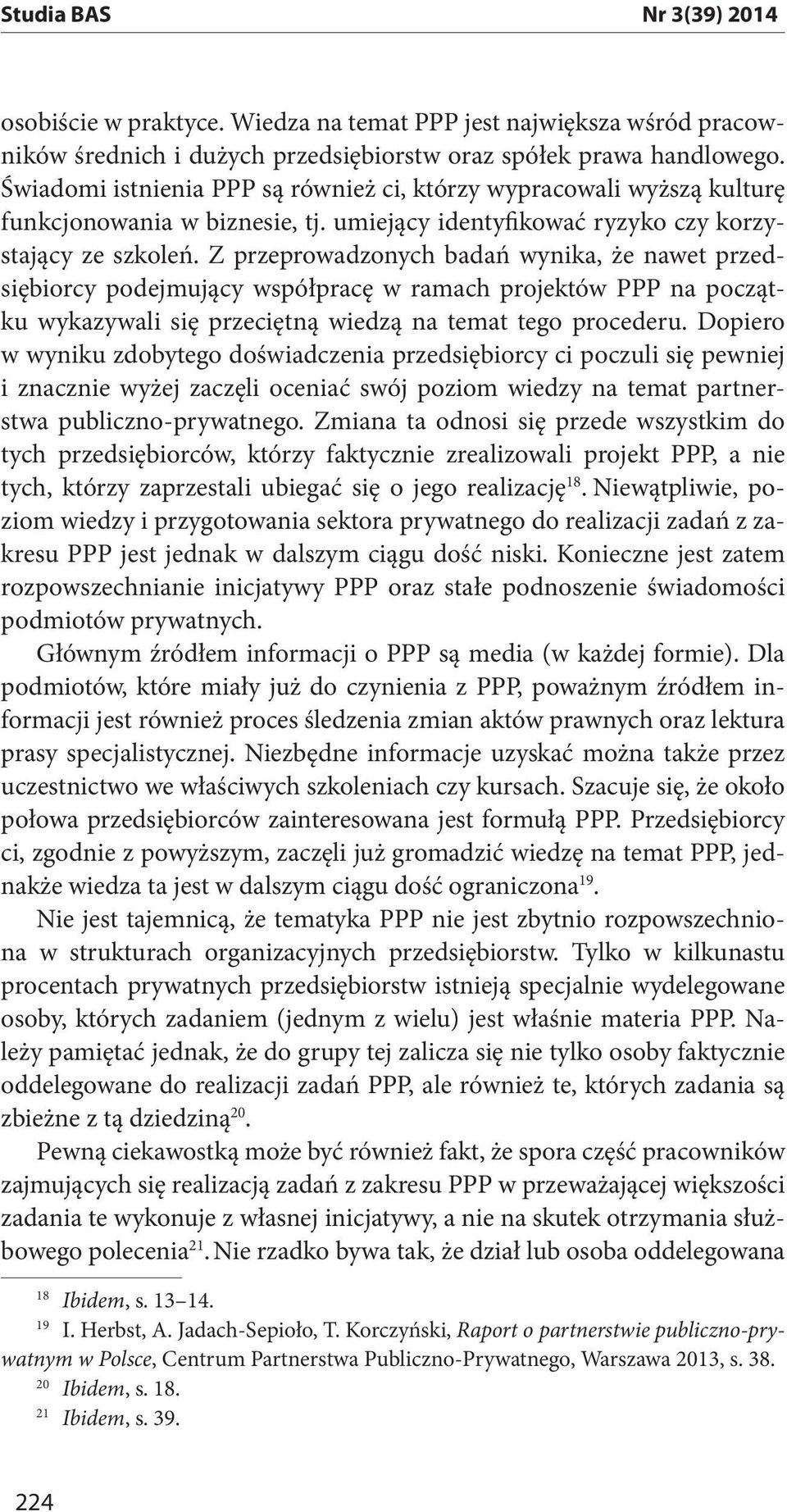 Z przeprowadzonych badań wynika, że nawet przedsiębiorcy podejmujący współpracę w ramach projektów PPP na początku wykazywali się przeciętną wiedzą na temat tego procederu.