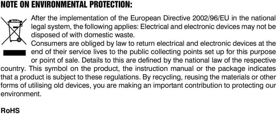 Consumers are obliged by law to return electrical and electronic devices at the end of their service lives to the public collecting points set up for this purpose or point of sale.