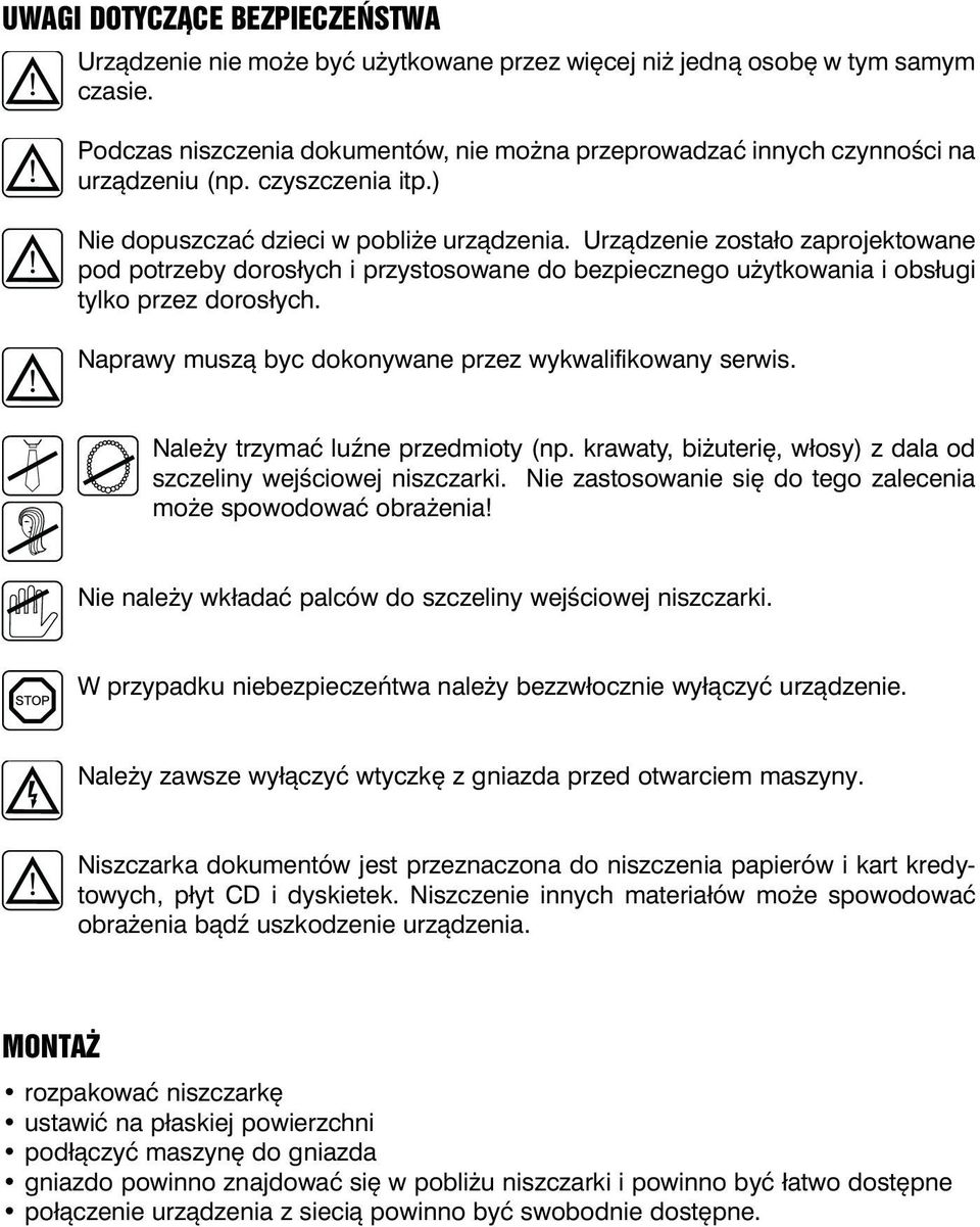 Urządzenie zostało zaprojektowane pod potrzeby dorosłych i przystosowane do bezpiecznego użytkowania i obsługi tylko przez dorosłych. Naprawy muszą byc dokonywane przez wykwalifikowany serwis.