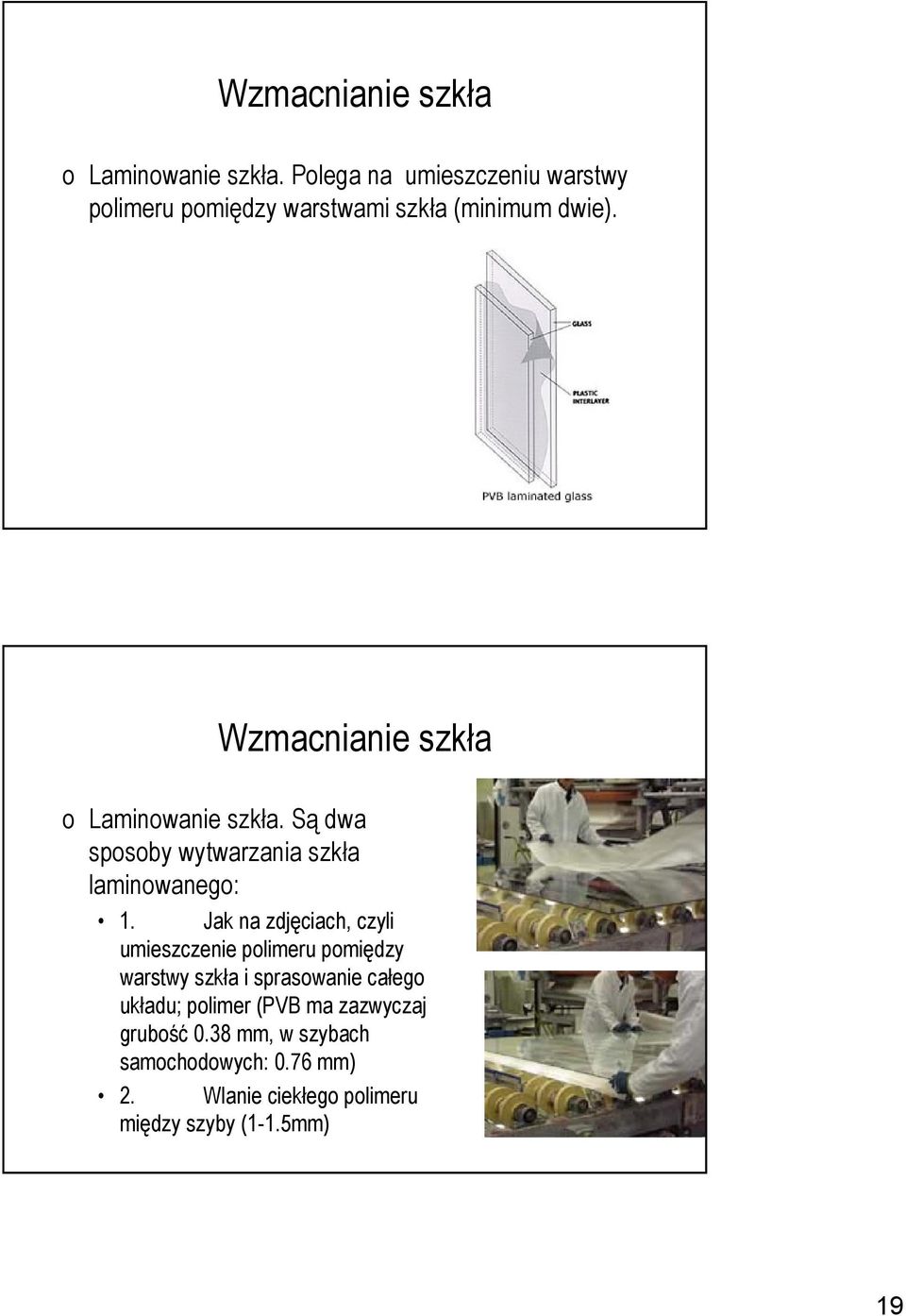 Są dwa sposoby wytwarzania szkła laminowanego: 1.