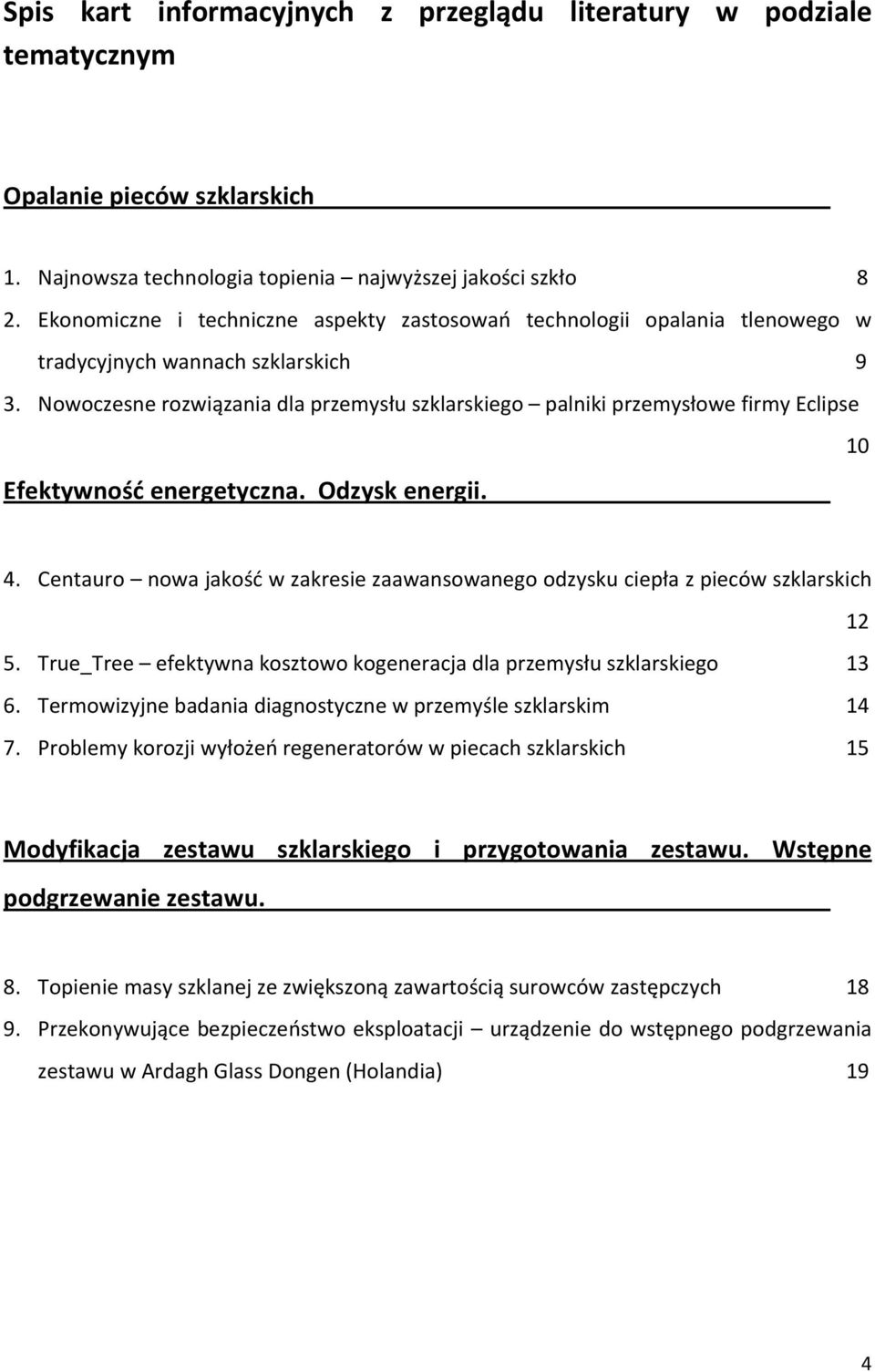 Nowoczesne rozwiązania dla przemysłu szklarskiego palniki przemysłowe firmy Eclipse Efektywność energetyczna. Odzysk energii. 10 4.