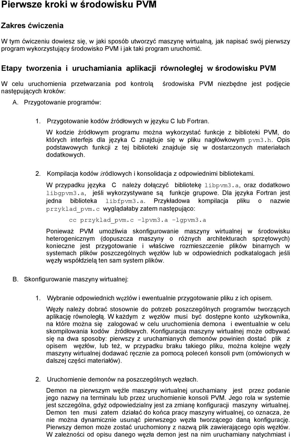 Przygotowanie programów: środowiska PVM niezbędne jest podjęcie 1. Przygotowanie kodów źródłowych w języku C lub Fortran.
