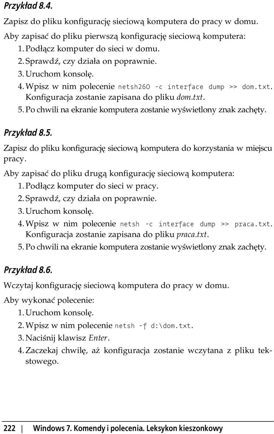 Po chwili na ekranie komputera zostanie wy wietlony znak zach ty. Przyk ad 8.5. Zapisz do pliku konfiguracj sieciow komputera do korzystania w miejscu pracy.