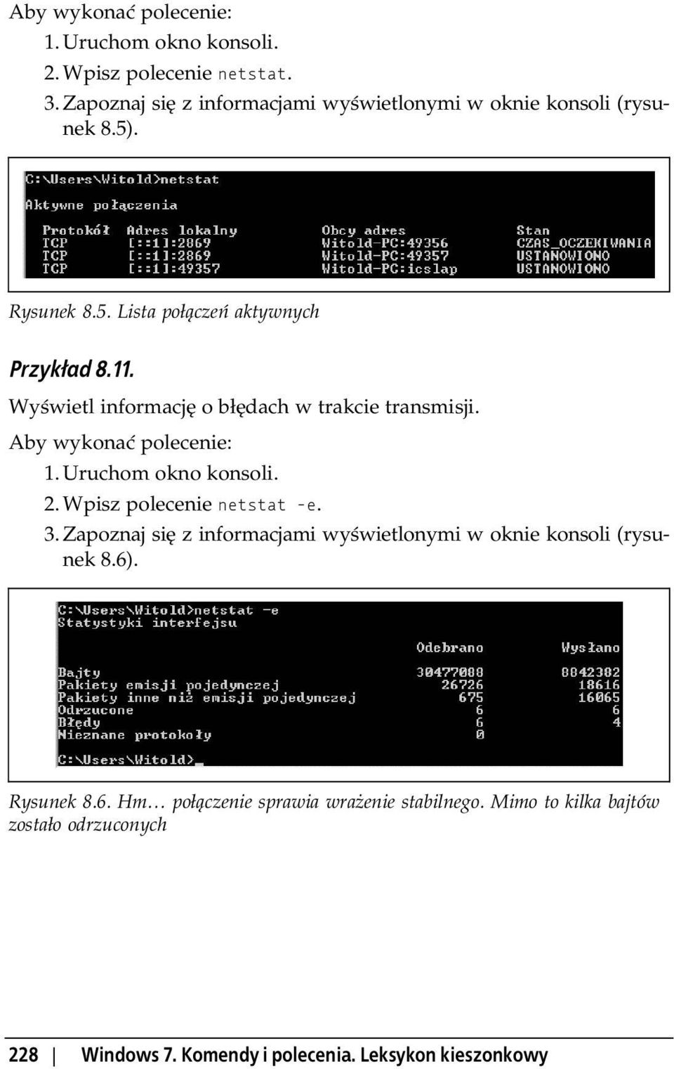 Wy wietl informacj o b dach w trakcie transmisji. Aby wykona polecenie: 1. Uruchom okno konsoli. 2. Wpisz polecenie netstat -e. 3.