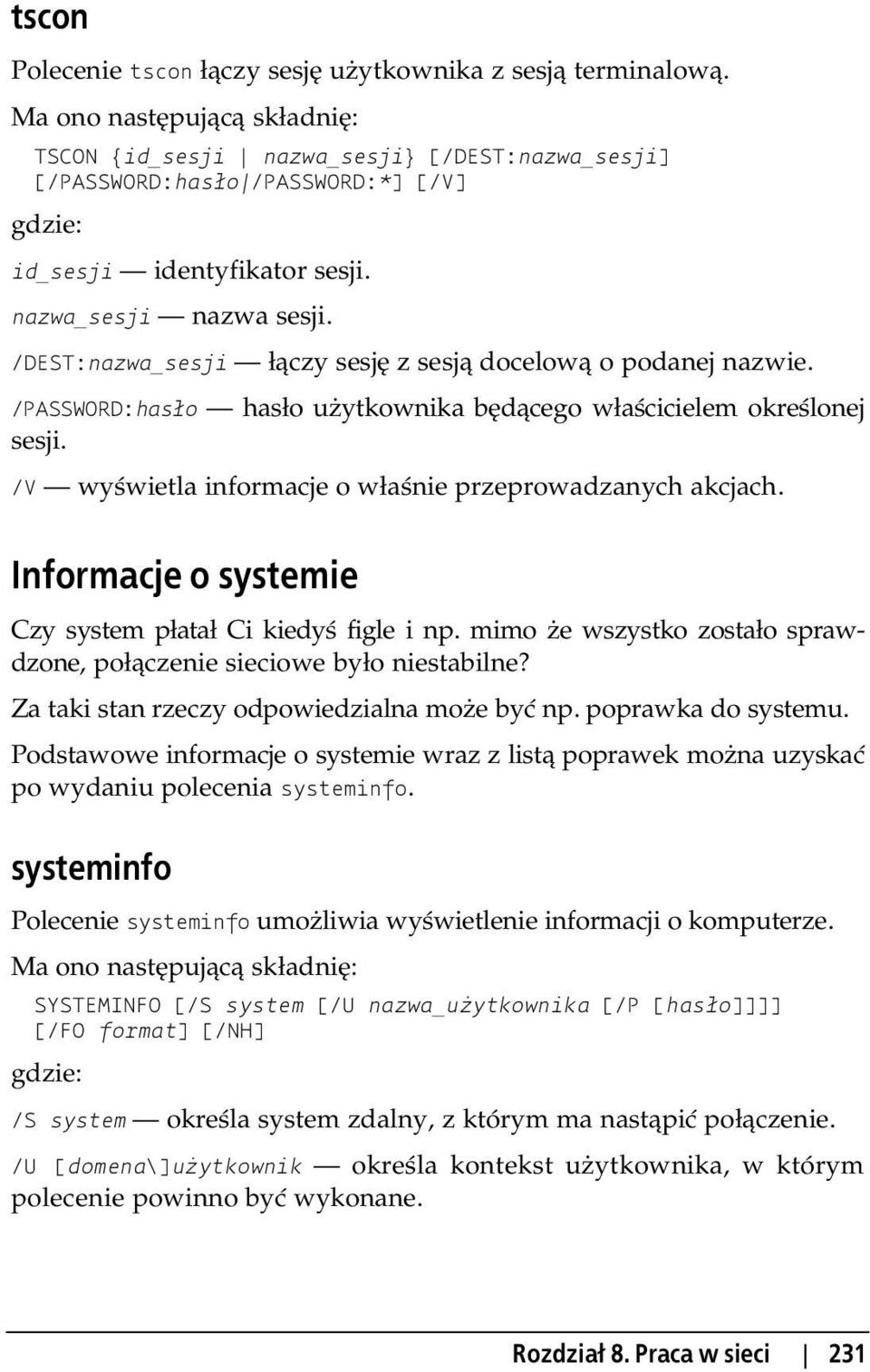 /DEST:nazwa_sesji czy sesj z sesj docelow o podanej nazwie. /PASSWORD:has o has o u ytkownika b d cego w a cicielem okre lonej sesji. /V wy wietla informacje o w a nie przeprowadzanych akcjach.