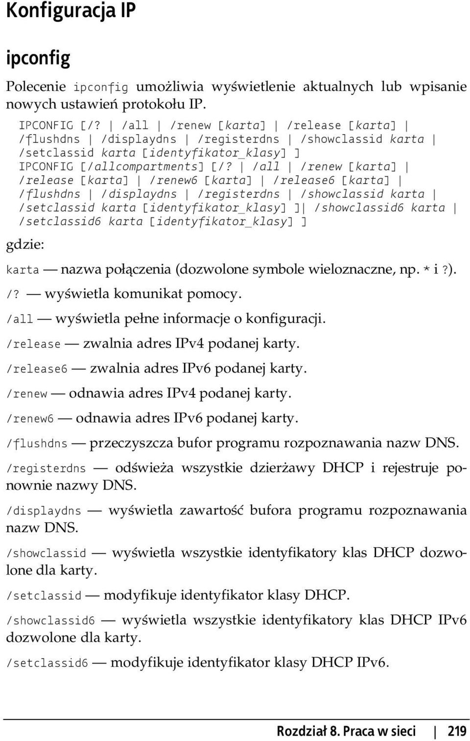 /all /renew [karta] /release [karta] /renew6 [karta] /release6 [karta] /flushdns /displaydns /registerdns /showclassid karta /setclassid karta [identyfikator_klasy] ] /showclassid6 karta /setclassid6