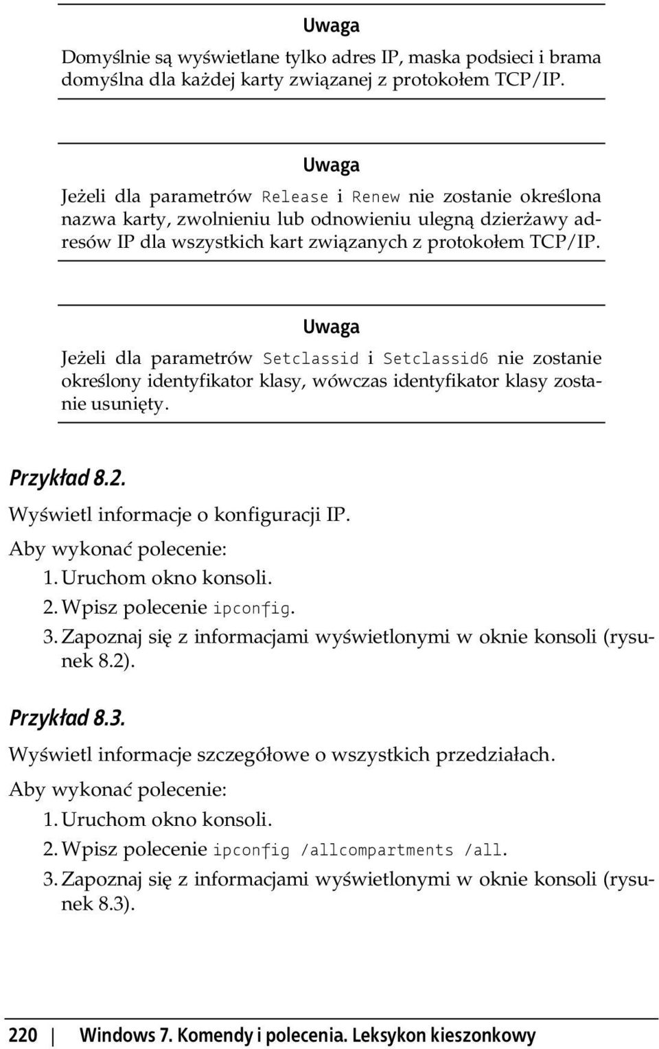 Uwaga Je eli dla parametrów Setclassid i Setclassid6 nie zostanie okre lony identyfikator klasy, wówczas identyfikator klasy zostanie usuni ty. Przyk ad 8.2. Wy wietl informacje o konfiguracji IP.