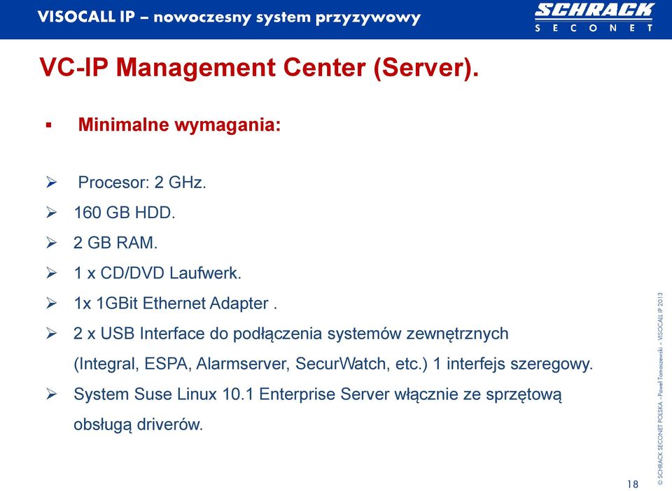 2 x USB Interface do podłączenia systemów zewnętrznych (Integral, ESPA, Alarmserver,