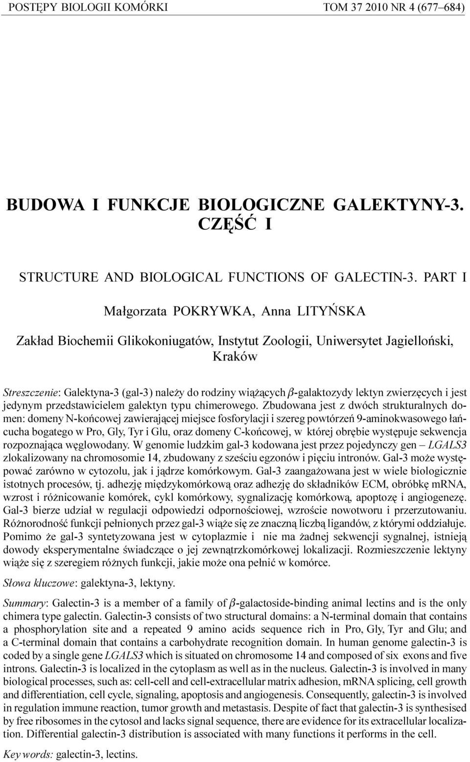 PART I Ma³gorzata POKRYWKA, Anna LITYÑSKA Zak³ad Biochemii Glikokoniugatów, Instytut Zoologii, Uniwersytet Jagielloñski, Kraków Streszczenie: Galektyna-3 (gal-3) nale y do rodziny wi¹ ¹cych