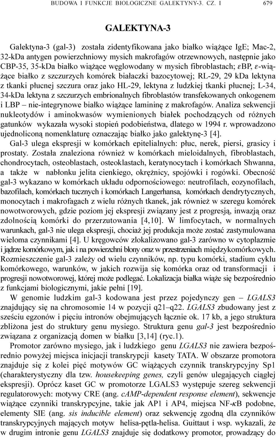 ¹ce wêglowodany w mysich fibroblastach; ebp, e-wi¹- ¹ce bia³ko z szczurzych komórek bia³aczki bazocytowej; RL-29, 29 kda lektyna z tkanki p³ucnej szczura oraz jako HL-29, lektyna z ludzkiej tkanki