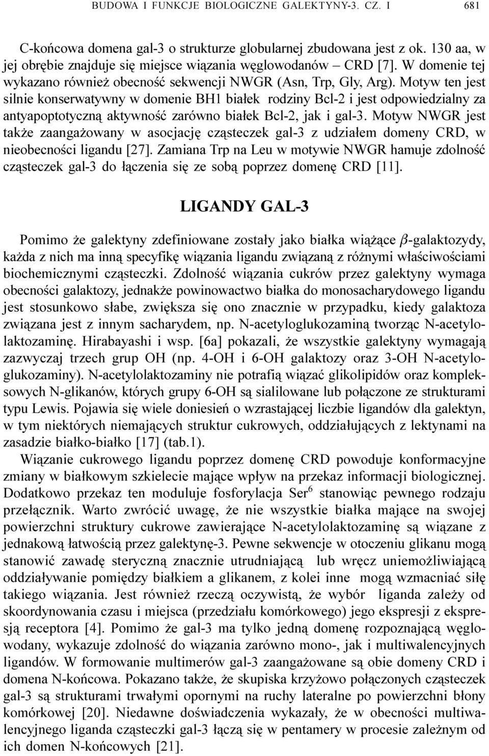 Motyw ten jest silnie konserwatywny w domenie BH1 bia³ek rodziny Bcl-2 i jest odpowiedzialny za antyapoptotyczn¹ aktywnoœæ zarówno bia³ek Bcl-2, jak i gal-3.