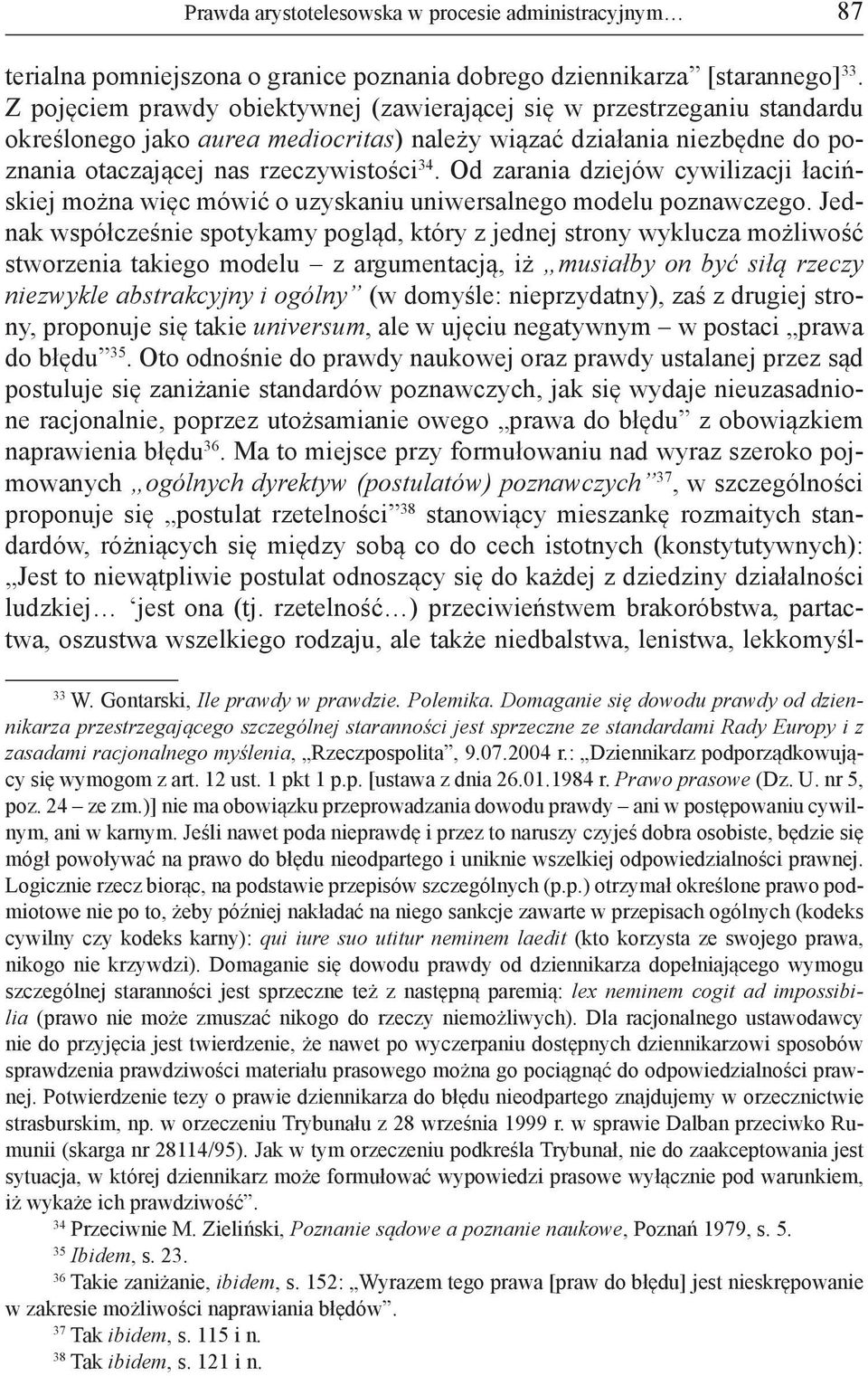 Od zarania dziejów cywilizacji łacińskiej można więc mówić o uzyskaniu uniwersalnego modelu poznawczego.