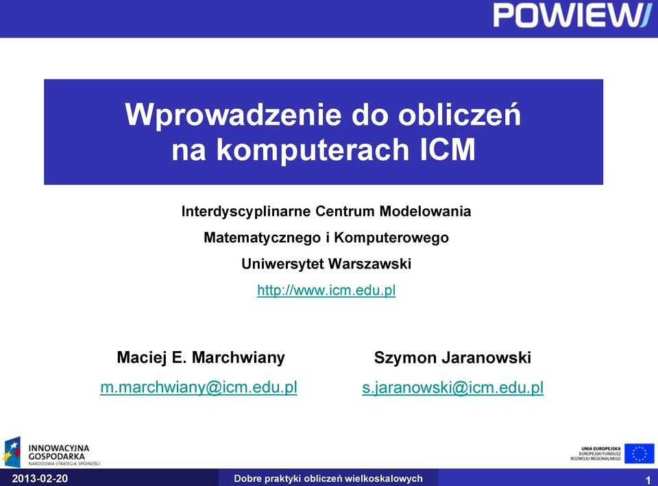 Matematycznego i Komputerowego Uniwersytet Warszawski http://www.icm.edu.