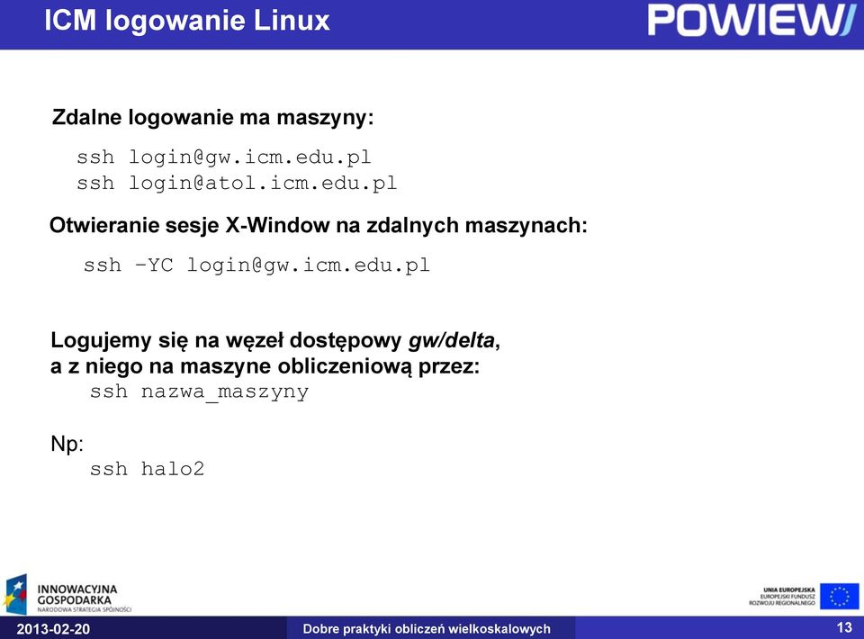 pl Otwieranie sesje X-Window na zdalnych maszynach: ssh YC login@gw.icm.edu.