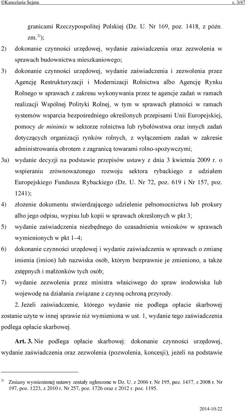 Restrukturyzacji i Modernizacji Rolnictwa albo Agencję Rynku Rolnego w sprawach z zakresu wykonywania przez te agencje zadań w ramach realizacji Wspólnej Polityki Rolnej, w tym w sprawach płatności w