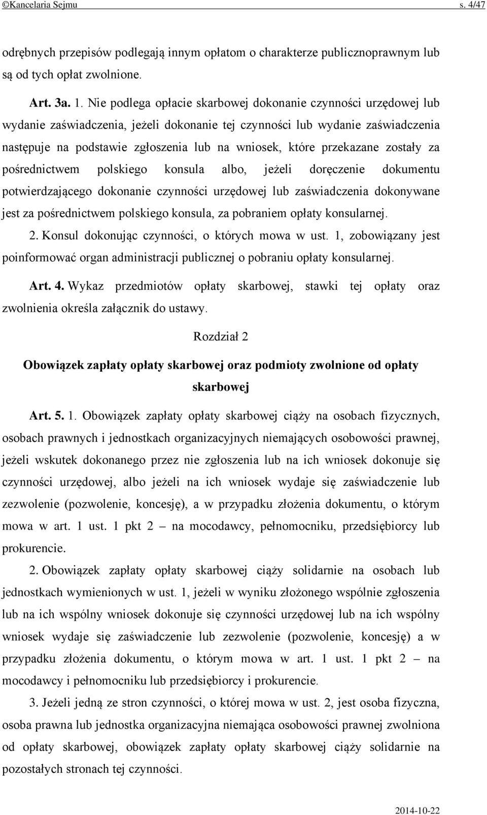 przekazane zostały za pośrednictwem polskiego konsula albo, jeżeli doręczenie dokumentu potwierdzającego dokonanie czynności urzędowej lub zaświadczenia dokonywane jest za pośrednictwem polskiego