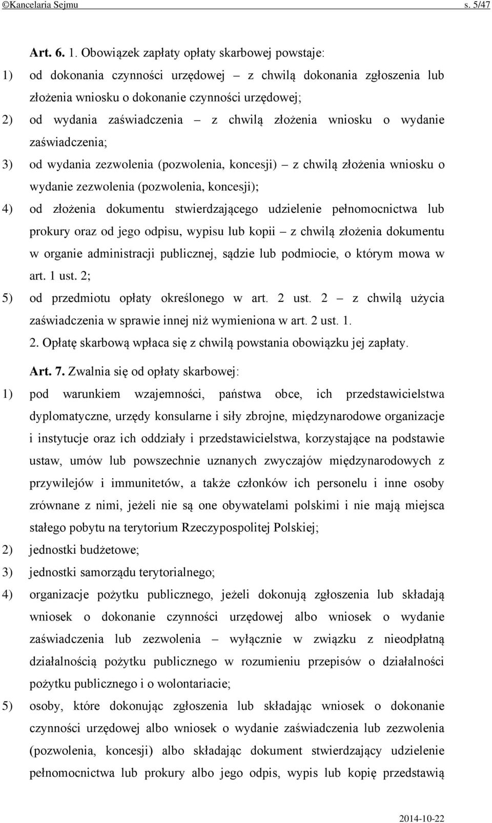 chwilą złożenia wniosku o wydanie zaświadczenia; 3) od wydania zezwolenia (pozwolenia, koncesji) z chwilą złożenia wniosku o wydanie zezwolenia (pozwolenia, koncesji); 4) od złożenia dokumentu