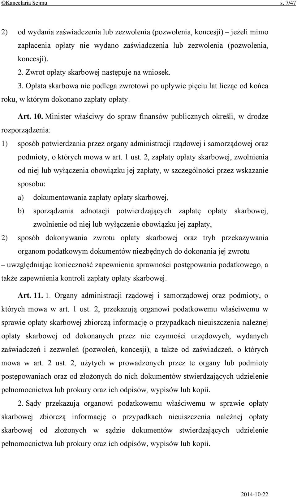 Minister właściwy do spraw finansów publicznych określi, w drodze rozporządzenia: 1) sposób potwierdzania przez organy administracji rządowej i samorządowej oraz podmioty, o których mowa w art. 1 ust.