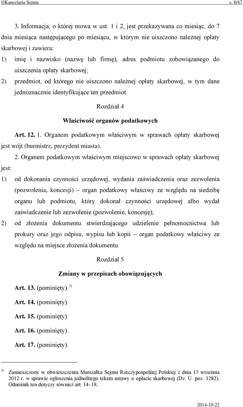 zobowiązanego do uiszczenia opłaty skarbowej; 2) przedmiot, od którego nie uiszczono należnej opłaty skarbowej, w tym dane jednoznacznie identyfikujące ten przedmiot.