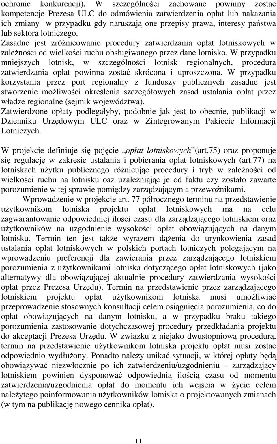 lotniczego. Zasadne jest zróżnicowanie procedury zatwierdzania opłat lotniskowych w zależności od wielkości ruchu obsługiwanego przez dane lotnisko.