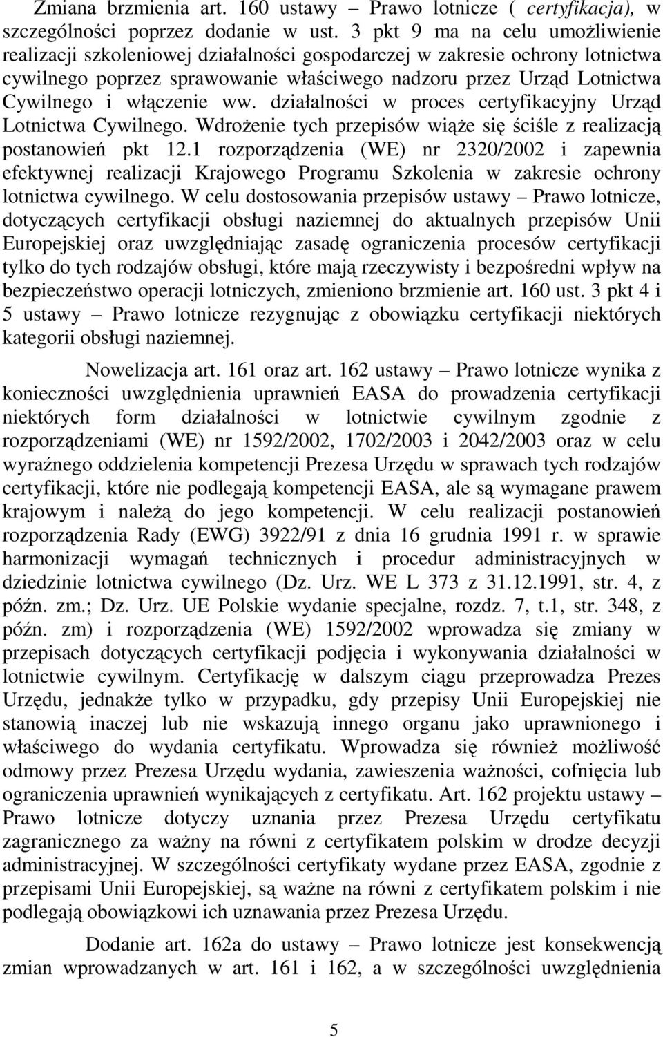 włączenie ww. działalności w proces certyfikacyjny Urząd Lotnictwa Cywilnego. Wdrożenie tych przepisów wiąże się ściśle z realizacją postanowień pkt 12.