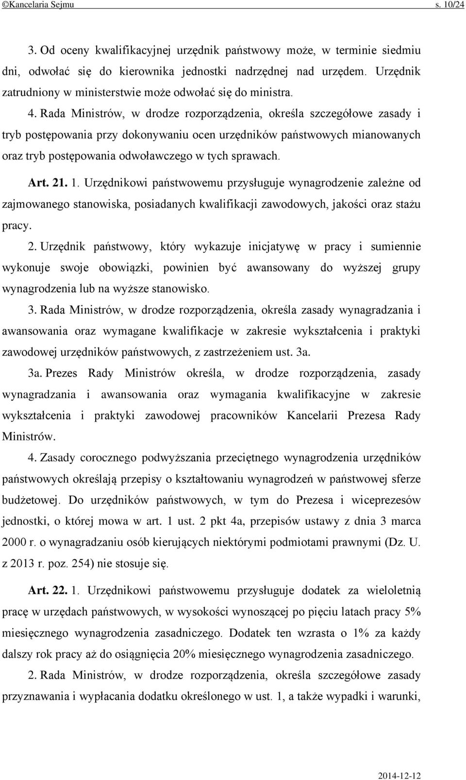 Rada Ministrów, w drodze rozporządzenia, określa szczegółowe zasady i tryb postępowania przy dokonywaniu ocen urzędników państwowych mianowanych oraz tryb postępowania odwoławczego w tych sprawach.