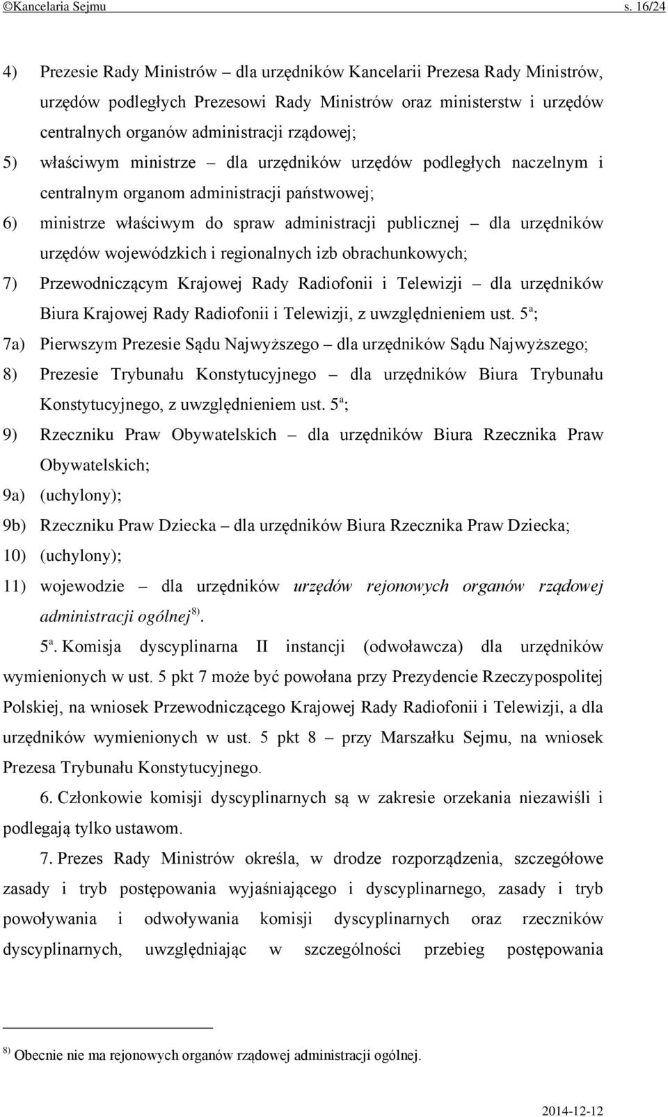 5) właściwym ministrze dla urzędników urzędów podległych naczelnym i centralnym organom administracji państwowej; 6) ministrze właściwym do spraw administracji publicznej dla urzędników urzędów