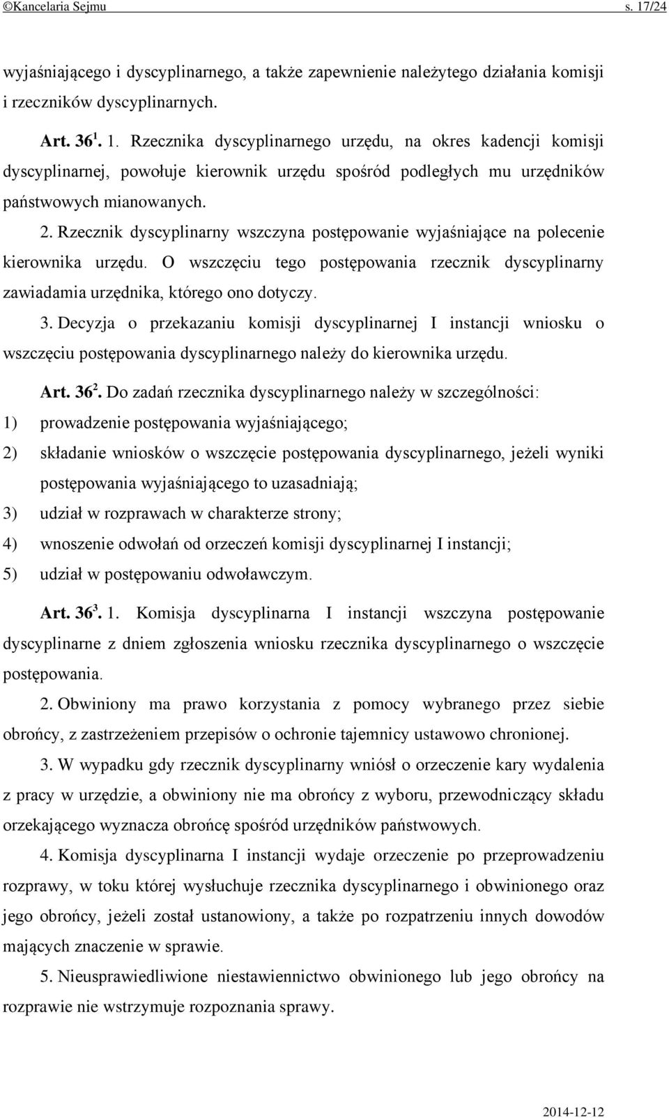 Decyzja o przekazaniu komisji dyscyplinarnej I instancji wniosku o wszczęciu postępowania dyscyplinarnego należy do kierownika urzędu. Art. 36 2.