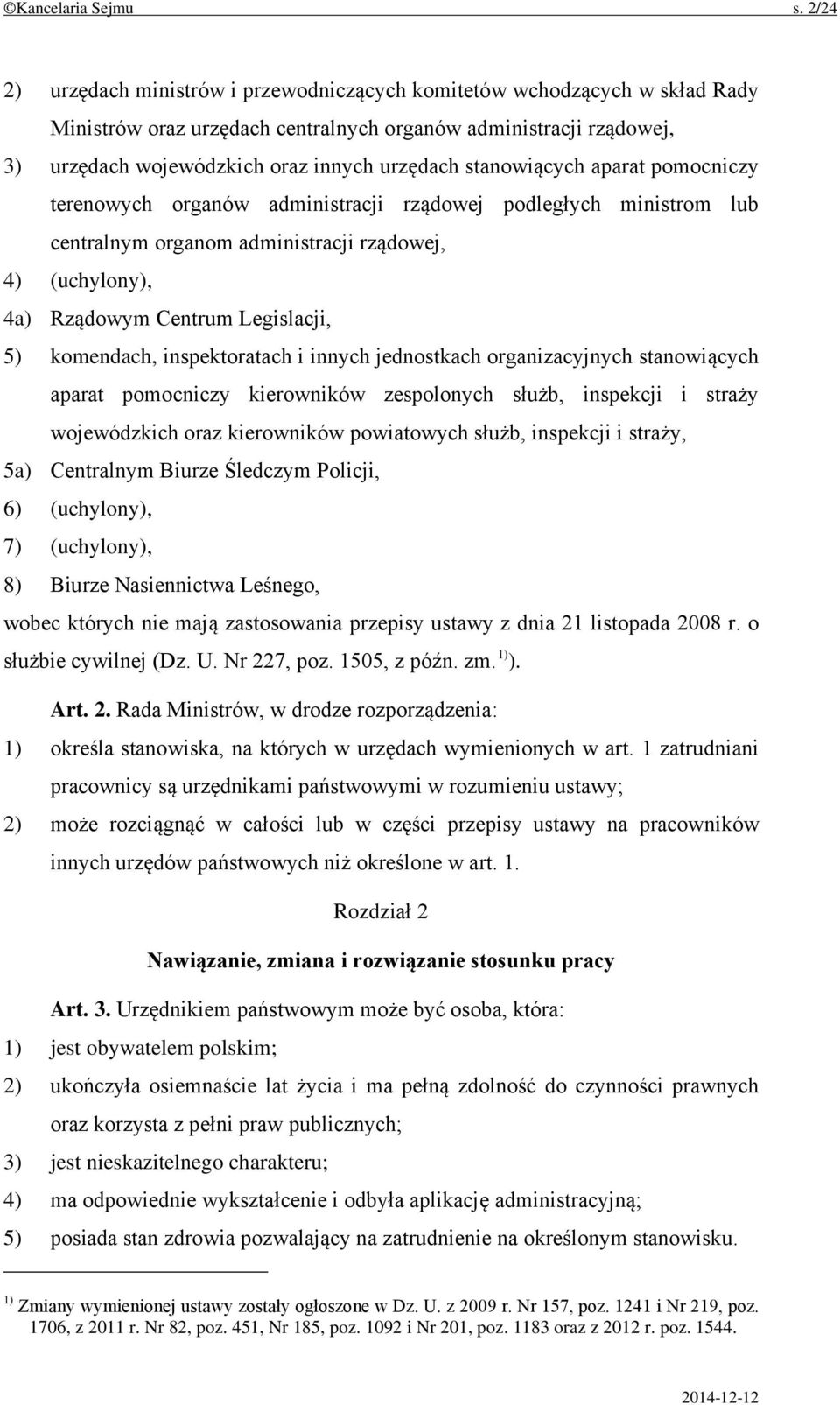 stanowiących aparat pomocniczy terenowych organów administracji rządowej podległych ministrom lub centralnym organom administracji rządowej, 4) (uchylony), 4a) Rządowym Centrum Legislacji, 5)