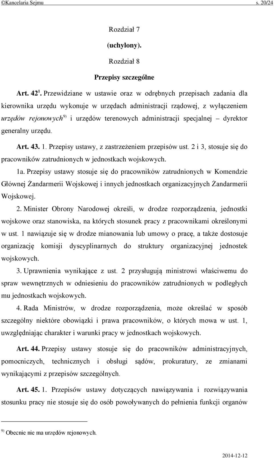 specjalnej dyrektor generalny urzędu. Art. 43. 1. Przepisy ustawy, z zastrzeżeniem przepisów ust. 2 i 3, stosuje się do pracowników zatrudnionych w jednostkach wojskowych. 1a.