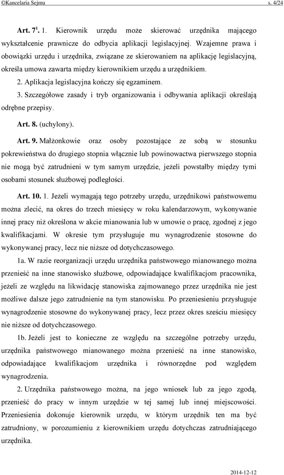 Aplikacja legislacyjna kończy się egzaminem. 3. Szczegółowe zasady i tryb organizowania i odbywania aplikacji określają odrębne przepisy. Art. 8. (uchylony). Art. 9.