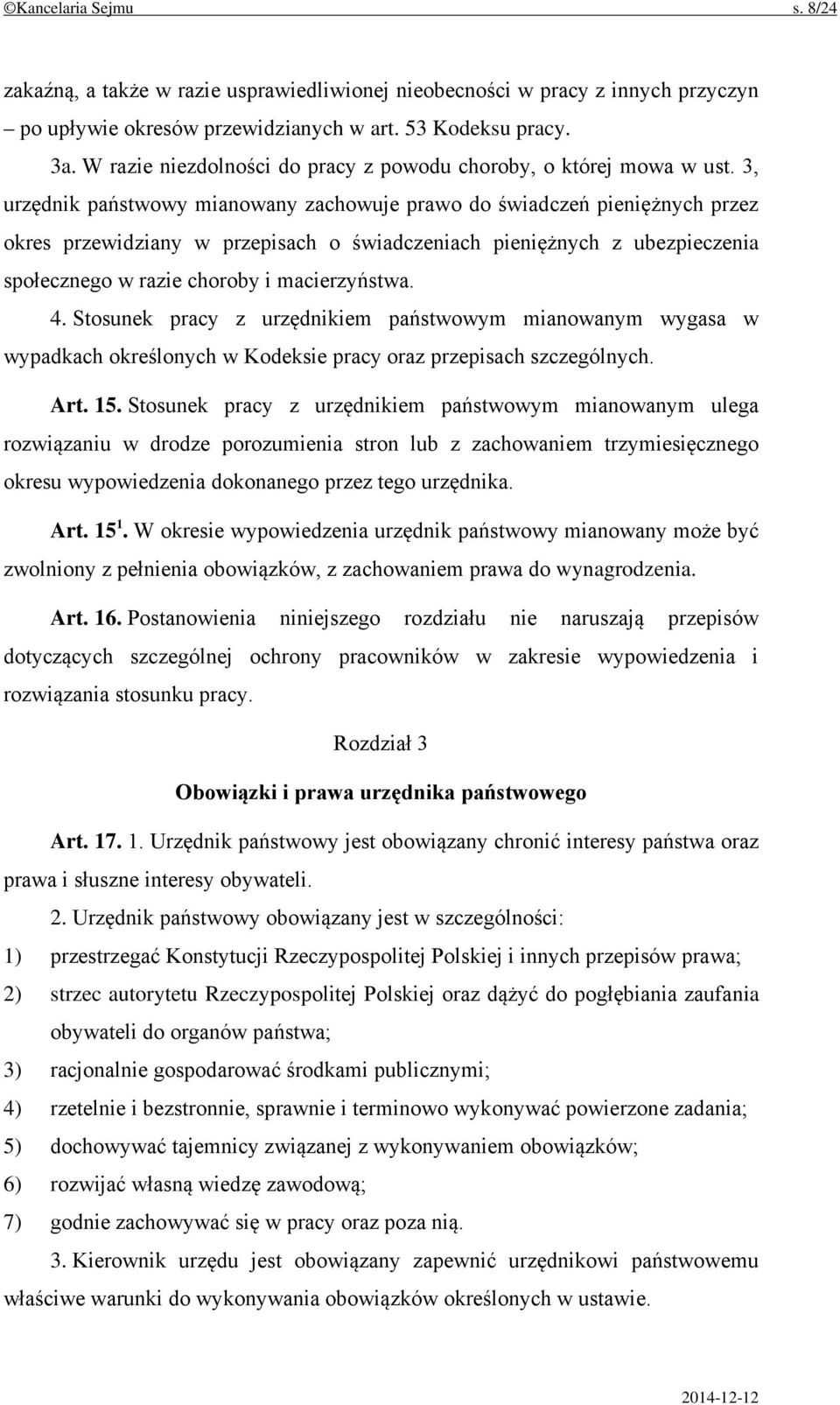 3, urzędnik państwowy mianowany zachowuje prawo do świadczeń pieniężnych przez okres przewidziany w przepisach o świadczeniach pieniężnych z ubezpieczenia społecznego w razie choroby i macierzyństwa.