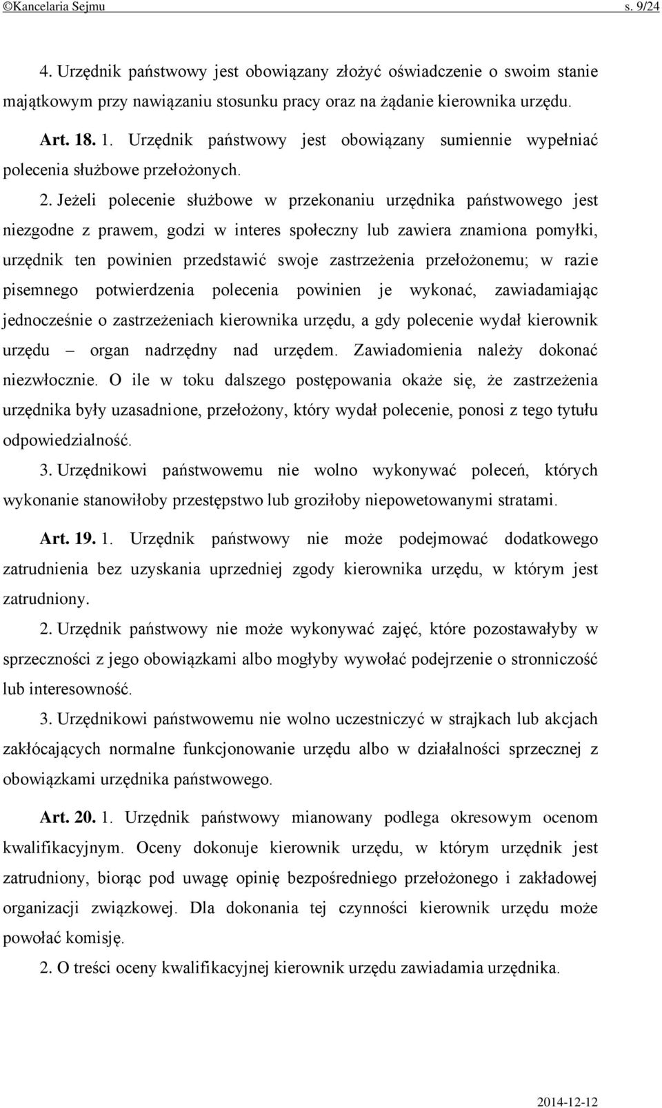 Jeżeli polecenie służbowe w przekonaniu urzędnika państwowego jest niezgodne z prawem, godzi w interes społeczny lub zawiera znamiona pomyłki, urzędnik ten powinien przedstawić swoje zastrzeżenia