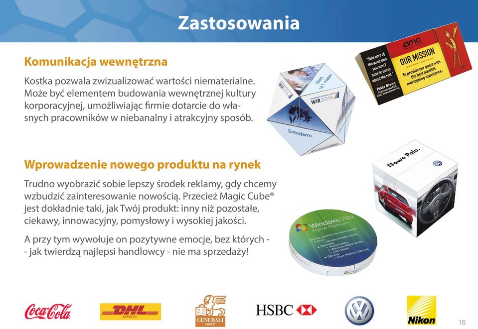 Wprowadzenie nowego produktu na rynek Trudno wyobrazić sobie lepszy środek reklamy, gdy chcemy wzbudzić zainteresowanie nowością.