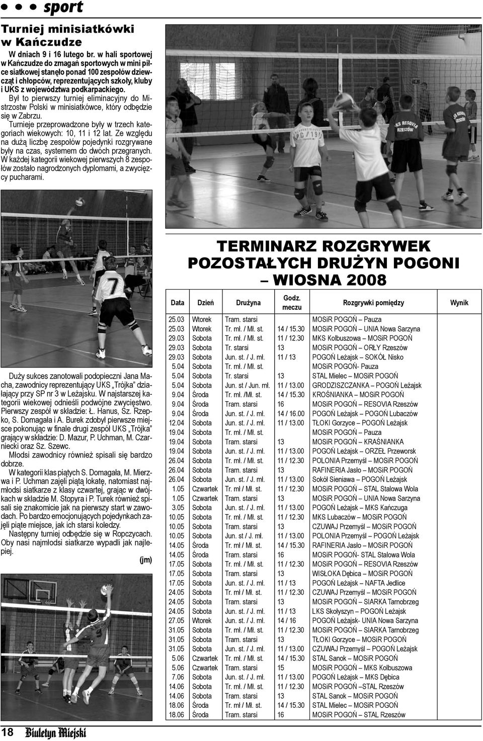 Był to pierwszy turniej eliminacyjny do Mistrzostw Polski w minisiatkówce, który odbędzie się w Zabrzu. Turnieje przeprowadzone były w trzech kategoriach wiekowych: 10, 11 i 12 lat.
