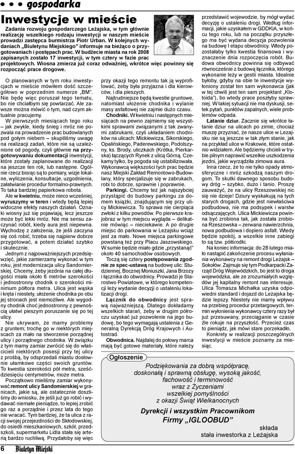 W budżecie miasta na rok 2008 zapisanych zostało 17 inwestycji, w tym cztery w fazie prac projektowych. Wiosna zmierza już coraz odważniej, wkrótce więc powinny się rozpocząć prace drogowe.