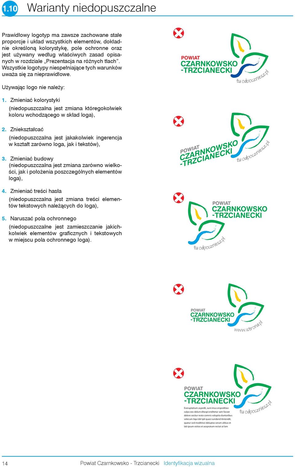 Zmieniać kolorystyki (niedopuszczalna jest zmiana któregokolwiek koloru wchodzącego w skład loga), 2.