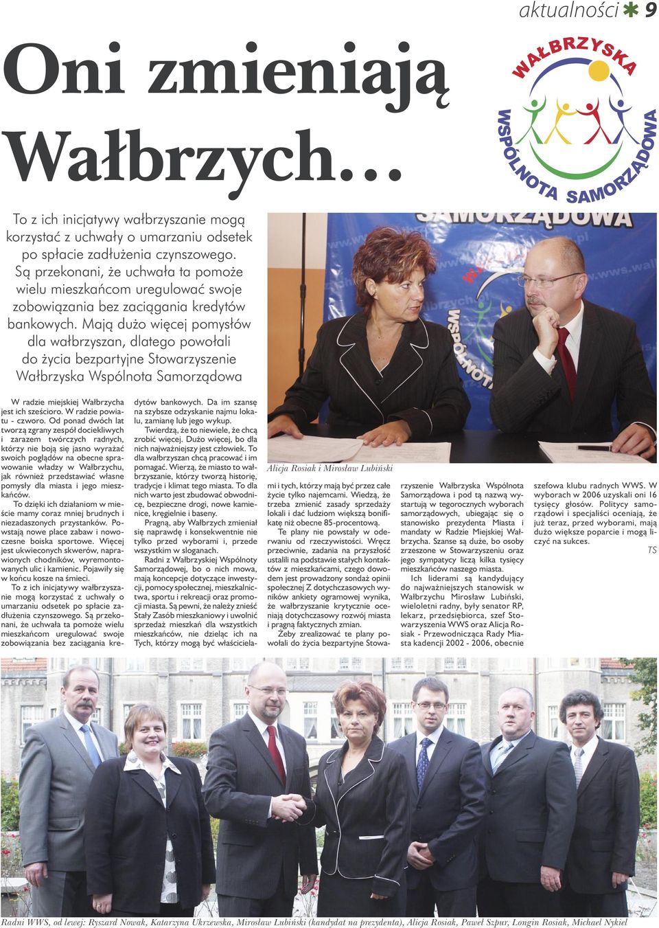 Mają dużo więcej pomysłów dla wałbrzyszan, dlatego powołali do życia bezpartyjne Stowarzyszenie Wałbrzyska Wspólnota Samorządowa W radzie miejskiej Wałbrzycha jest ich sześcioro.